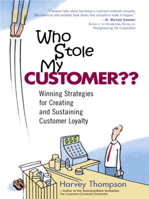 cover image of Who Stole My Customer?? Winning Strategies for Creating and Sustaining Customer Loyalty